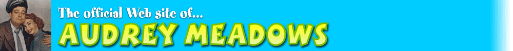 Welcome to the official Web site of Audrey Meadows
